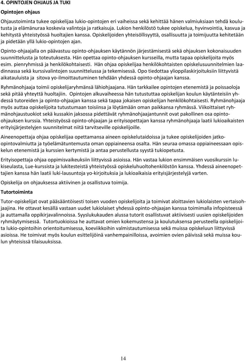 Opiskelijoiden yhteisöllisyyttä, osallisuutta ja toimijuutta kehitetään ja pidetään yllä lukio-opintojen ajan.