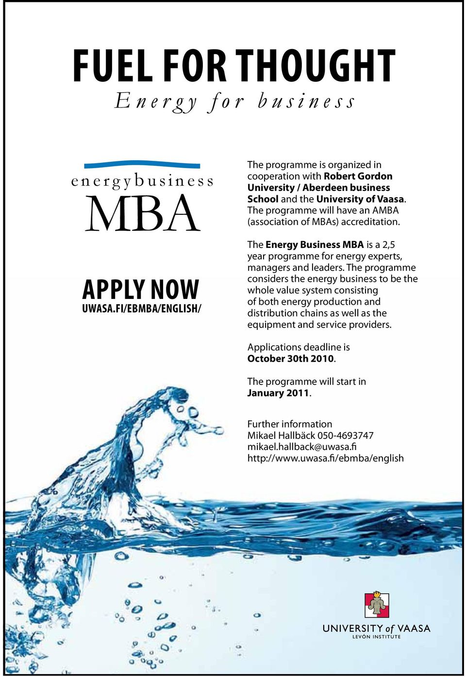 The programme will have an AMBA (association of MBAs) accreditation. The Energy Business MBA is a 2,5 year programme for energy experts, managers and leaders.