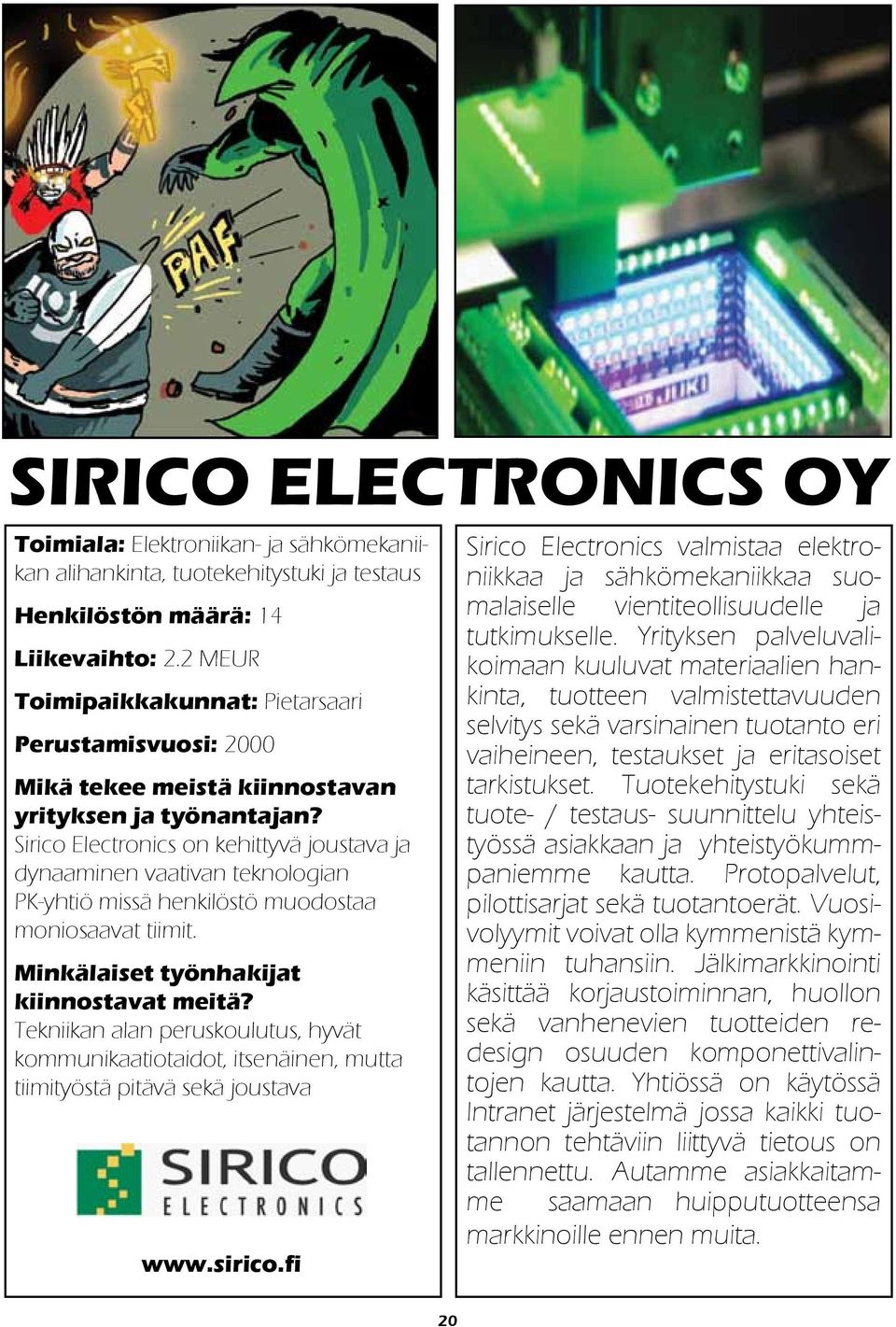 Sirico Electronics on kehittyvä joustava ja dynaaminen vaativan teknologian PK-yhtiö missä henkilöstö muodostaa moniosaavat tiimit. Minkälaiset työnhakijat kiinnostavat meitä?