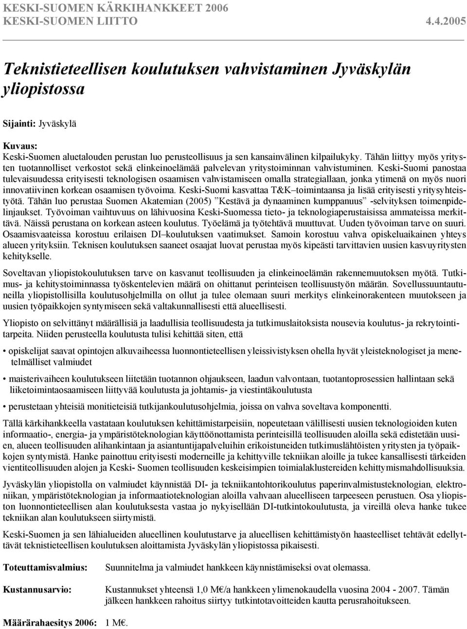 Keski-Suomi panostaa tulevaisuudessa erityisesti teknologisen osaamisen vahvistamiseen omalla strategiallaan, jonka ytimenä on myös nuori innovatiivinen korkean osaamisen työvoima.