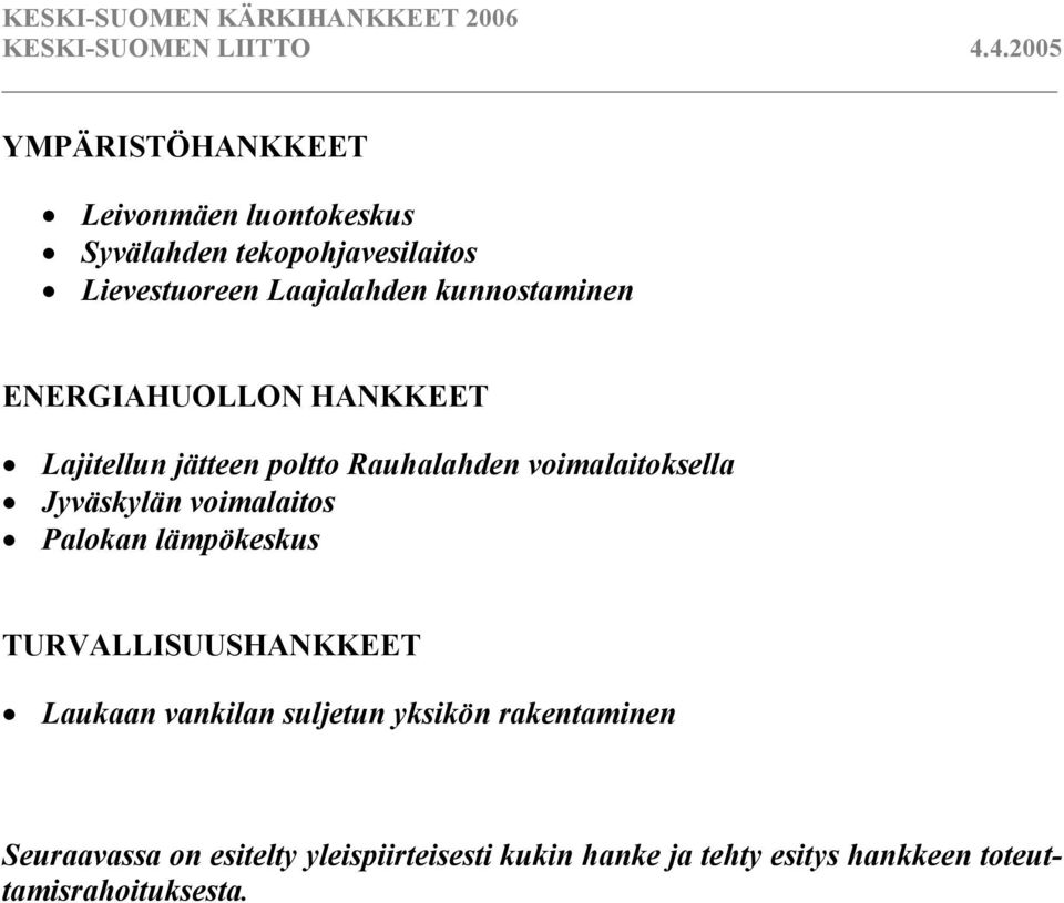 Jyväskylän voimalaitos Palokan lämpökeskus TURVALLISUUSHANKKEET Laukaan vankilan suljetun yksikön