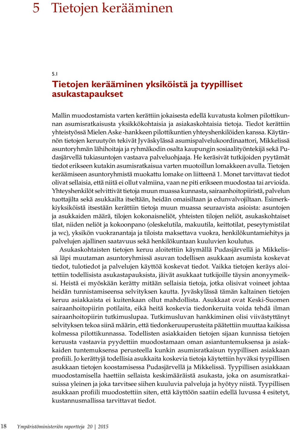 asiakaskohtaisia tietoja. Tiedot kerättiin yhteistyössä Mielen Aske -hankkeen pilottikuntien yhteyshenkilöiden kanssa.