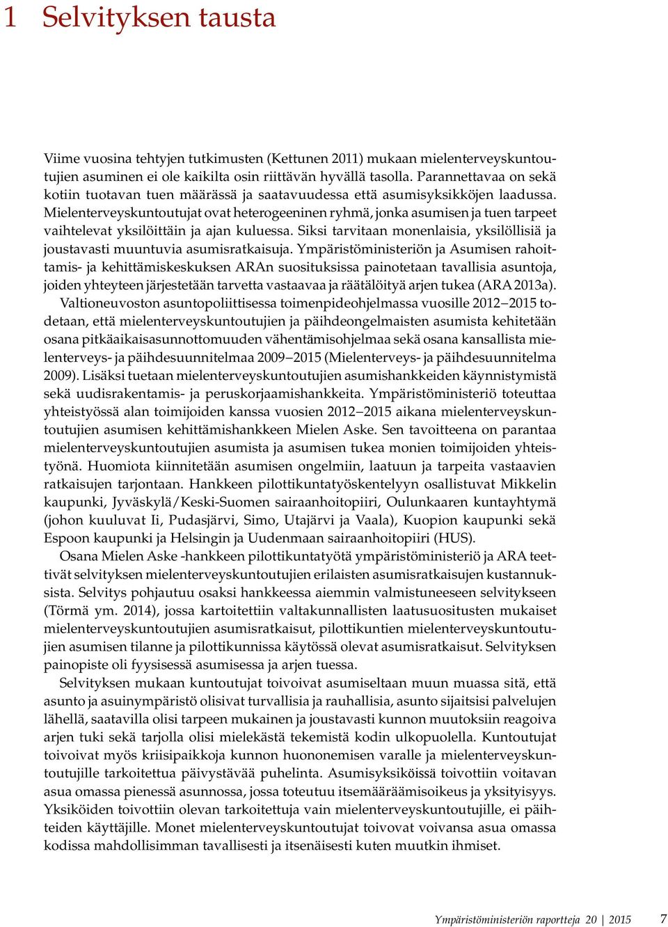 Mielenterveyskuntoutujat ovat heterogeeninen ryhmä, jonka asumisen ja tuen tarpeet vaihtelevat yksilöittäin ja ajan kuluessa.