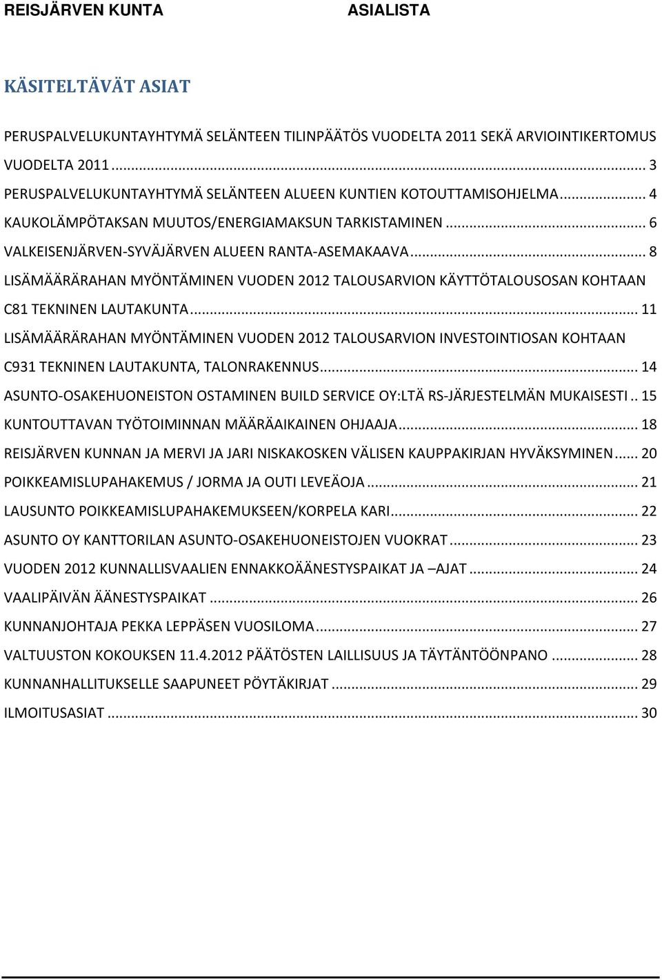 .. 8 LISÄMÄÄRÄRAHAN MYÖNTÄMINEN VUODEN 2012 TALOUSARVION KÄYTTÖTALOUSOSAN KOHTAAN C81 TEKNINEN LAUTAKUNTA.