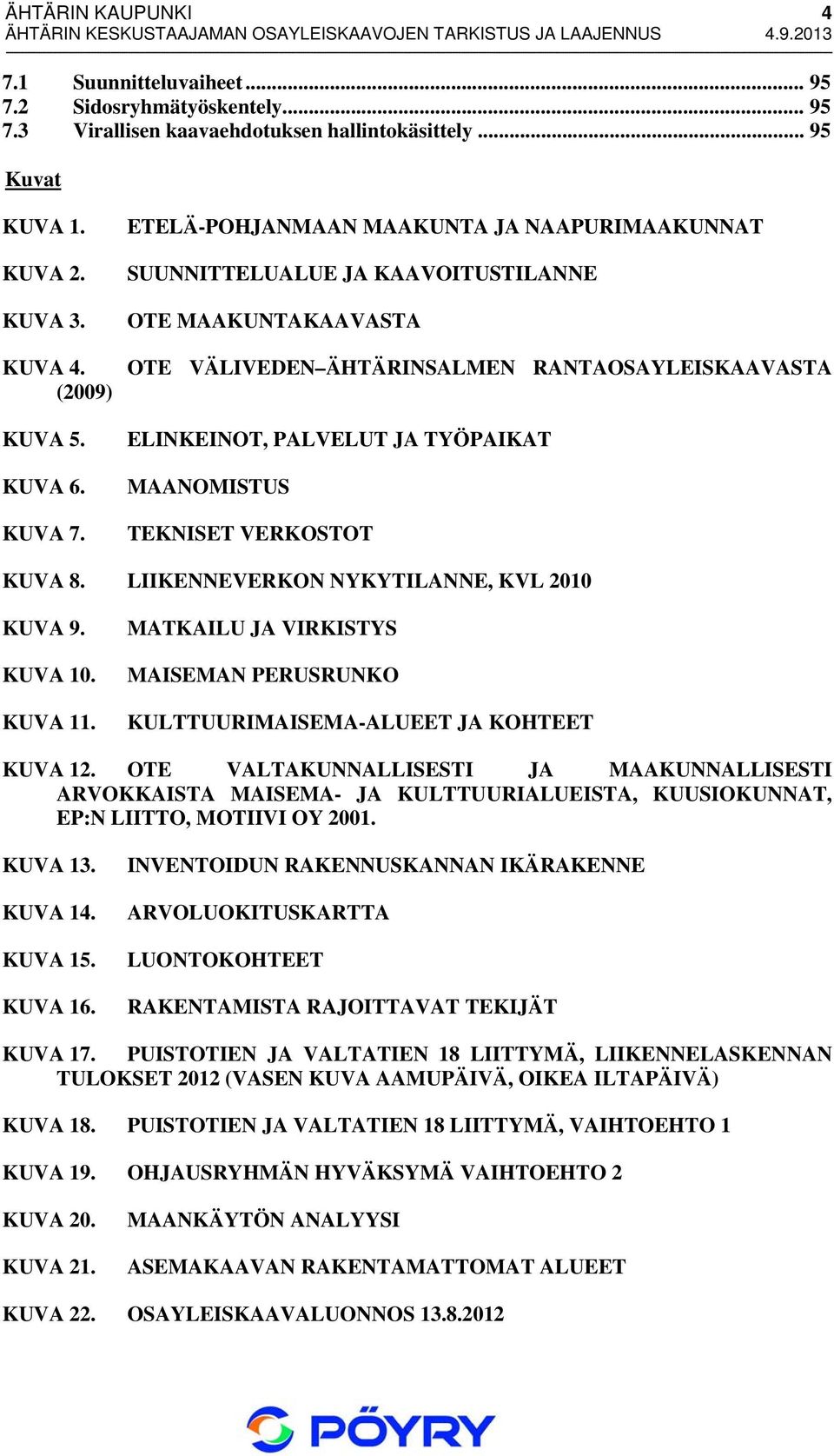 ETELÄ-POHJANMAAN MAAKUNTA JA NAAPURIMAAKUNNAT SUUNNITTELUALUE JA KAAVOITUSTILANNE OTE MAAKUNTAKAAVASTA OTE VÄLIVEDEN ÄHTÄRINSALMEN RANTAOSAYLEISKAAVASTA ELINKEINOT, PALVELUT JA TYÖPAIKAT MAANOMISTUS