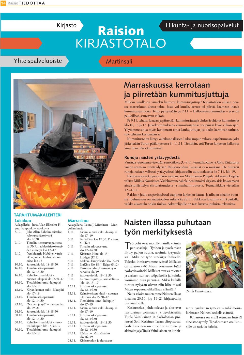 Halloweenin kunniaksi ja se on paikoillaan seuraavan viikon. Pe 9.11. teltassa luetaan ja piirretään kummitusjuttuja yhdessä: ohjatut kummittelut klo 10, 13 ja 17.