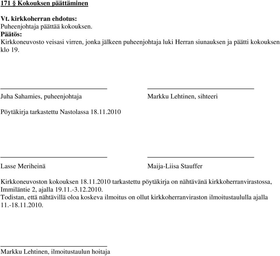 Juha Sahamies, puheenjohtaja Markku Lehtinen, sihteeri Pöytäkirja tarkastettu Nastolassa 18.11.