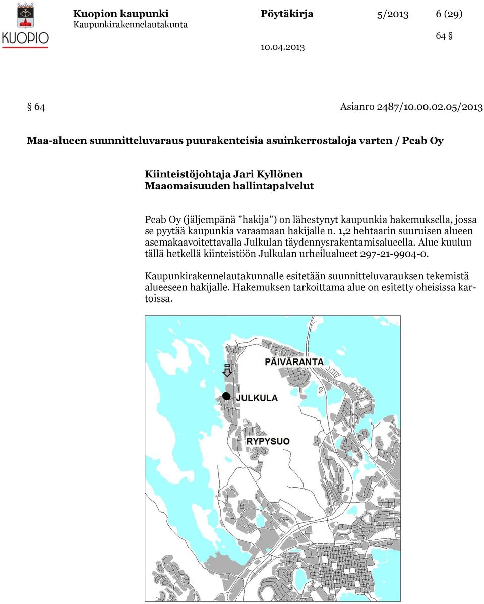 (jäljempänä hakija ) on lähestynyt kaupunkia hakemuksella, jossa se pyytää kaupunkia varaamaan hakijalle n.