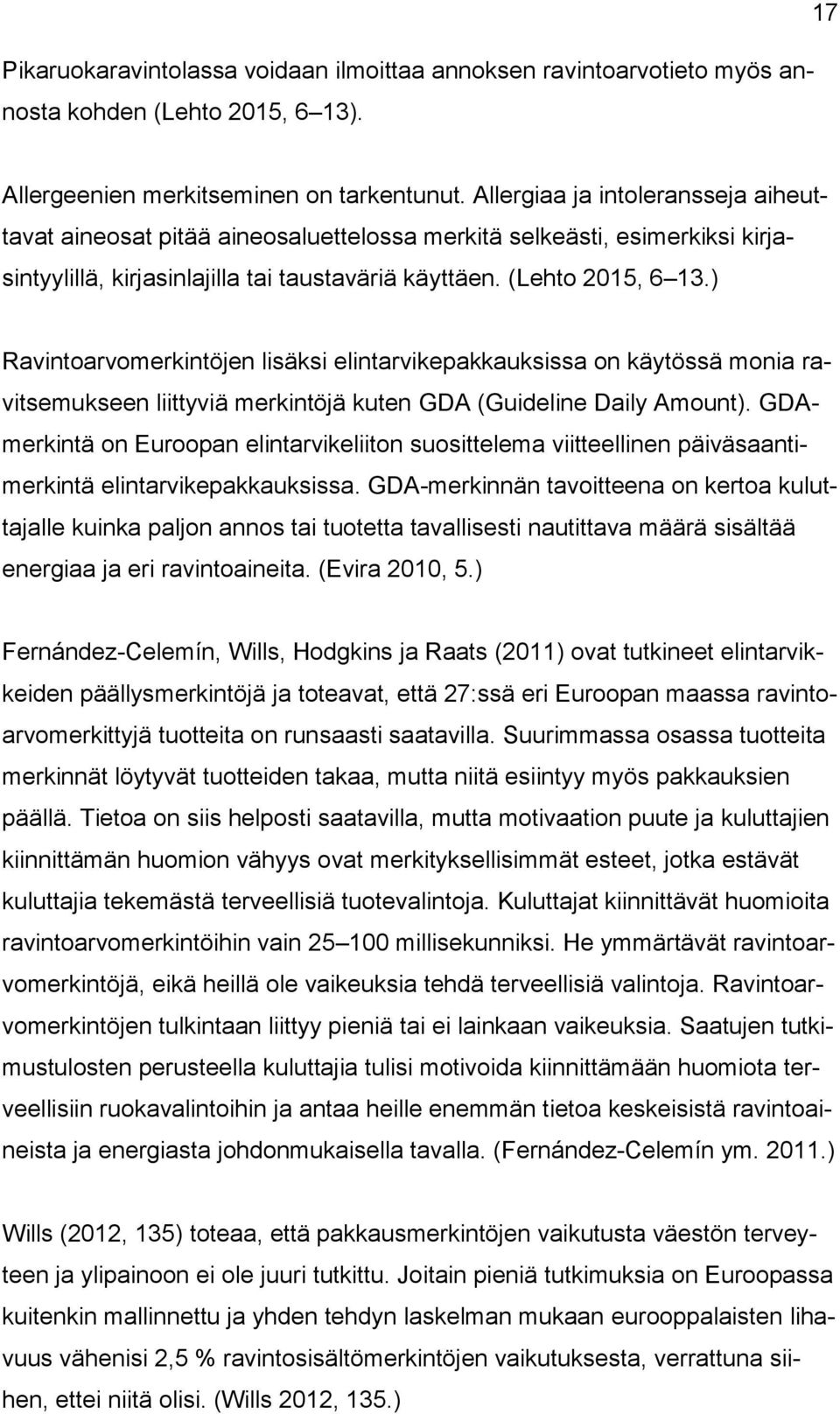 ) Ravintoarvomerkintöjen lisäksi elintarvikepakkauksissa on käytössä monia ravitsemukseen liittyviä merkintöjä kuten GDA (Guideline Daily Amount).