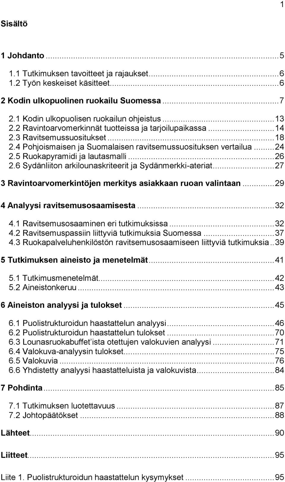 .. 26 2.6 Sydänliiton arkilounaskriteerit ja Sydänmerkki-ateriat... 27 3 Ravintoarvomerkintöjen merkitys asiakkaan ruoan valintaan... 29 4 Analyysi ravitsemusosaamisesta... 32 4.