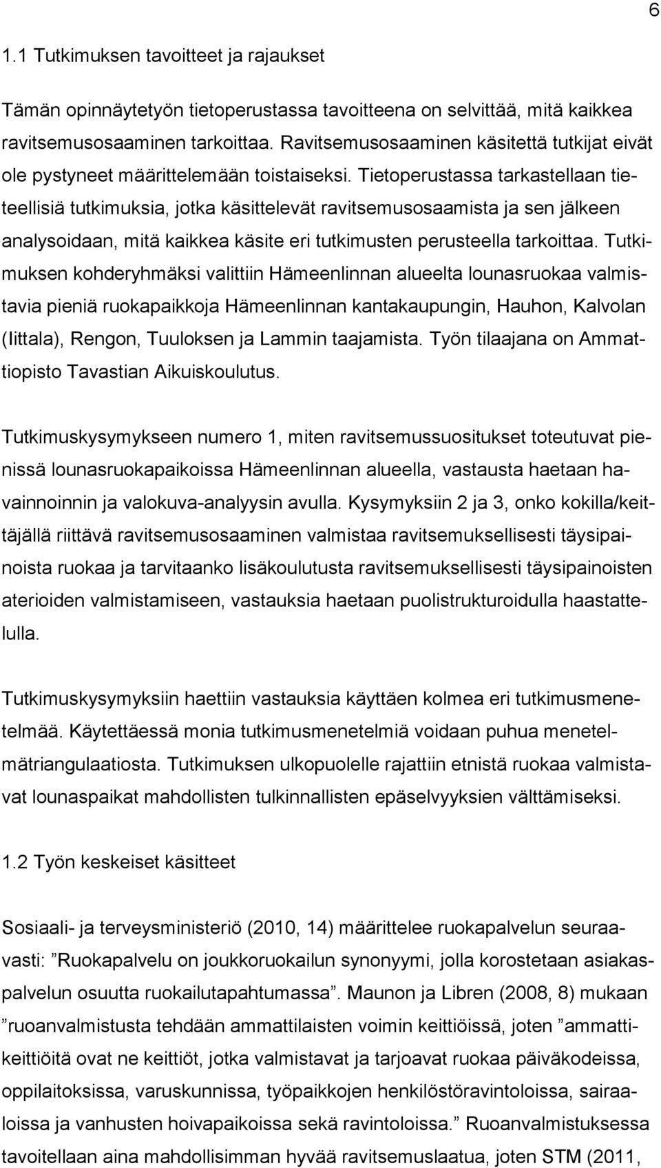 Tietoperustassa tarkastellaan tieteellisiä tutkimuksia, jotka käsittelevät ravitsemusosaamista ja sen jälkeen analysoidaan, mitä kaikkea käsite eri tutkimusten perusteella tarkoittaa.