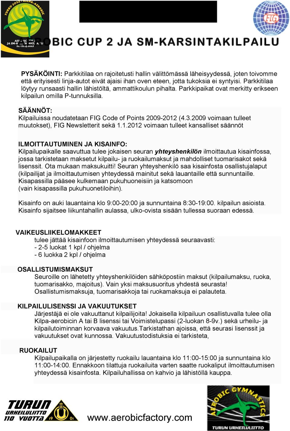 SÄÄNNÖT: Kilpailuissa noudatetaan FIG Code of Points 2009-2012