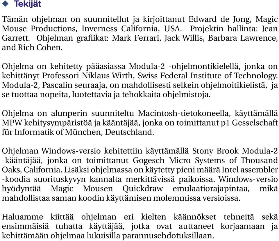 Ohjelma on kehitetty pääasiassa Modula-2 -ohjelmontikielellä, jonka on kehittänyt Professori Niklaus Wirth, Swiss Federal Institute of Technology.