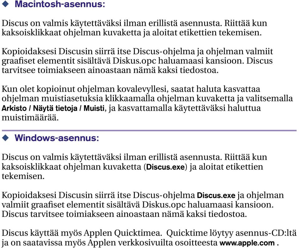 Kun olet kopioinut ohjelman kovalevyllesi, saatat haluta kasvattaa ohjelman muistiasetuksia klikkaamalla ohjelman kuvaketta ja valitsemalla Arkisto / Näytä tietoja / Muisti, ja kasvattamalla