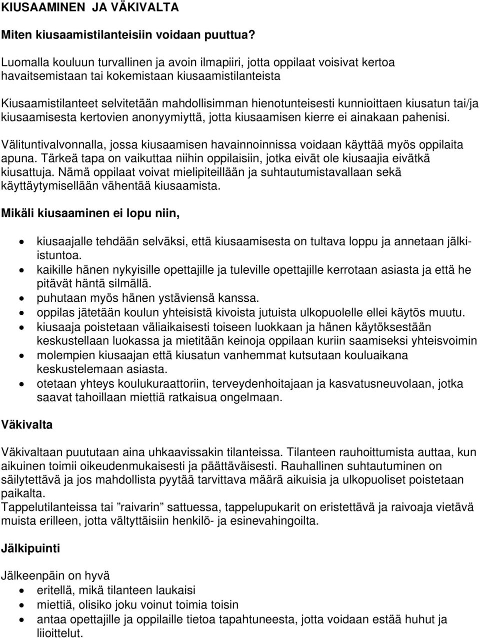 kunnioittaen kiusatun tai/ja kiusaamisesta kertovien anonyymiyttä, jotta kiusaamisen kierre ei ainakaan pahenisi.