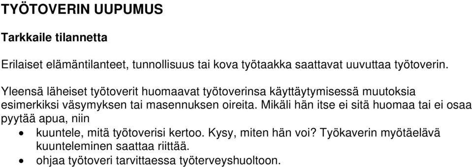 Yleensä läheiset työtoverit huomaavat työtoverinsa käyttäytymisessä muutoksia esimerkiksi väsymyksen tai masennuksen