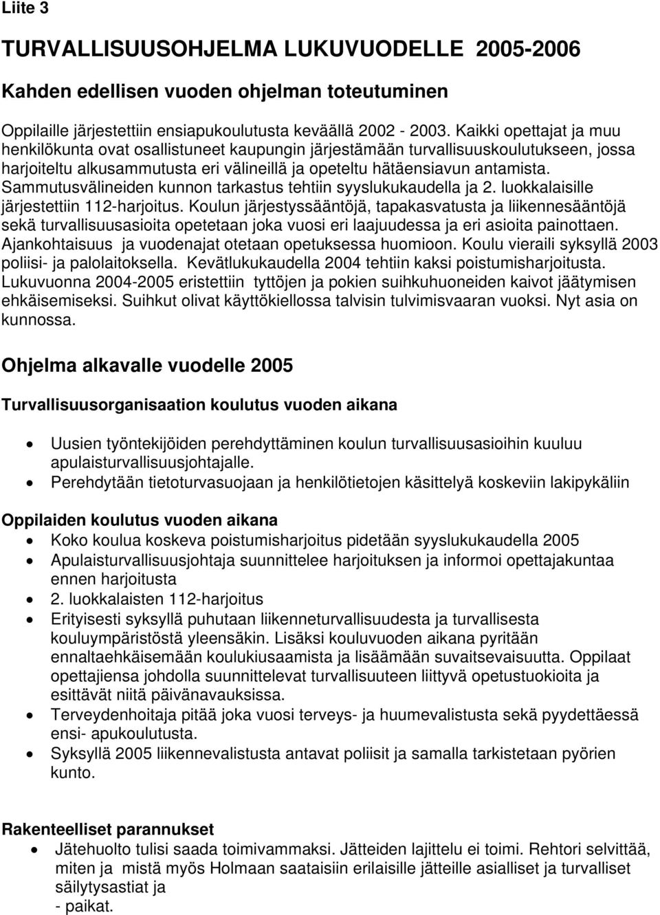 Sammutusvälineiden kunnon tarkastus tehtiin syyslukukaudella ja 2. luokkalaisille järjestettiin 112-harjoitus.