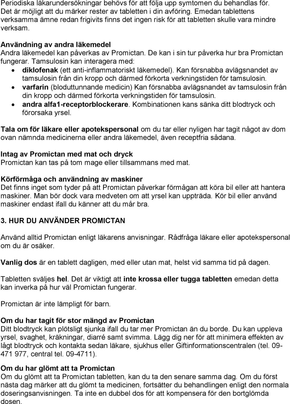 De kan i sin tur påverka hur bra Promictan fungerar. Tamsulosin kan interagera med: diklofenak (ett anti-inflammatoriskt läkemedel).