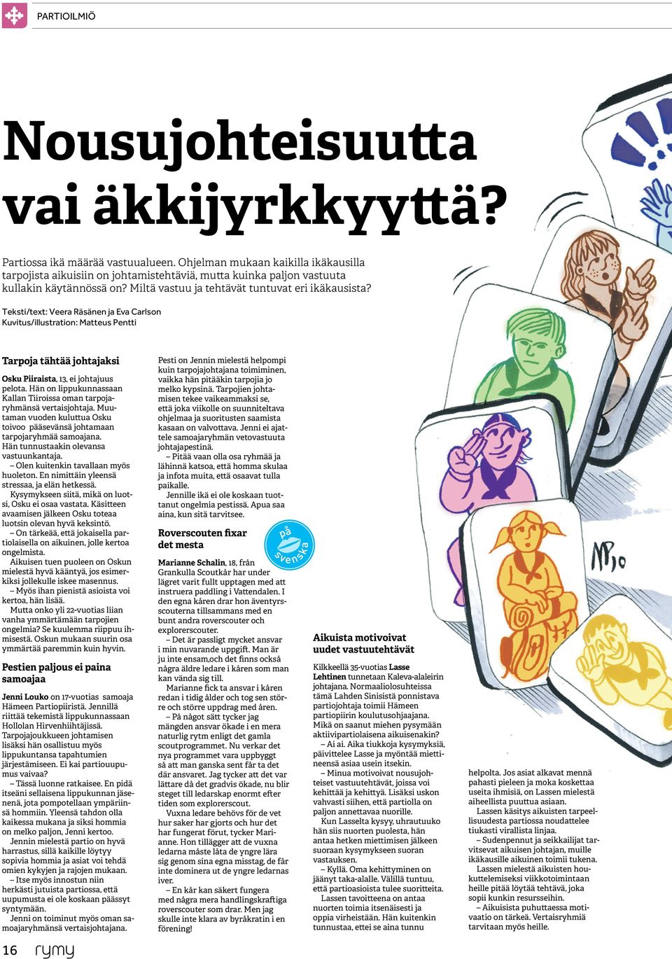 Teksti/text: Veera Räsänen ja Eva Carlson Kuvitus/illustration: Matteus Pentti Tarpoja tähtää johtajaksi Osku Piiraista, 13, ei johtajuus pelota.