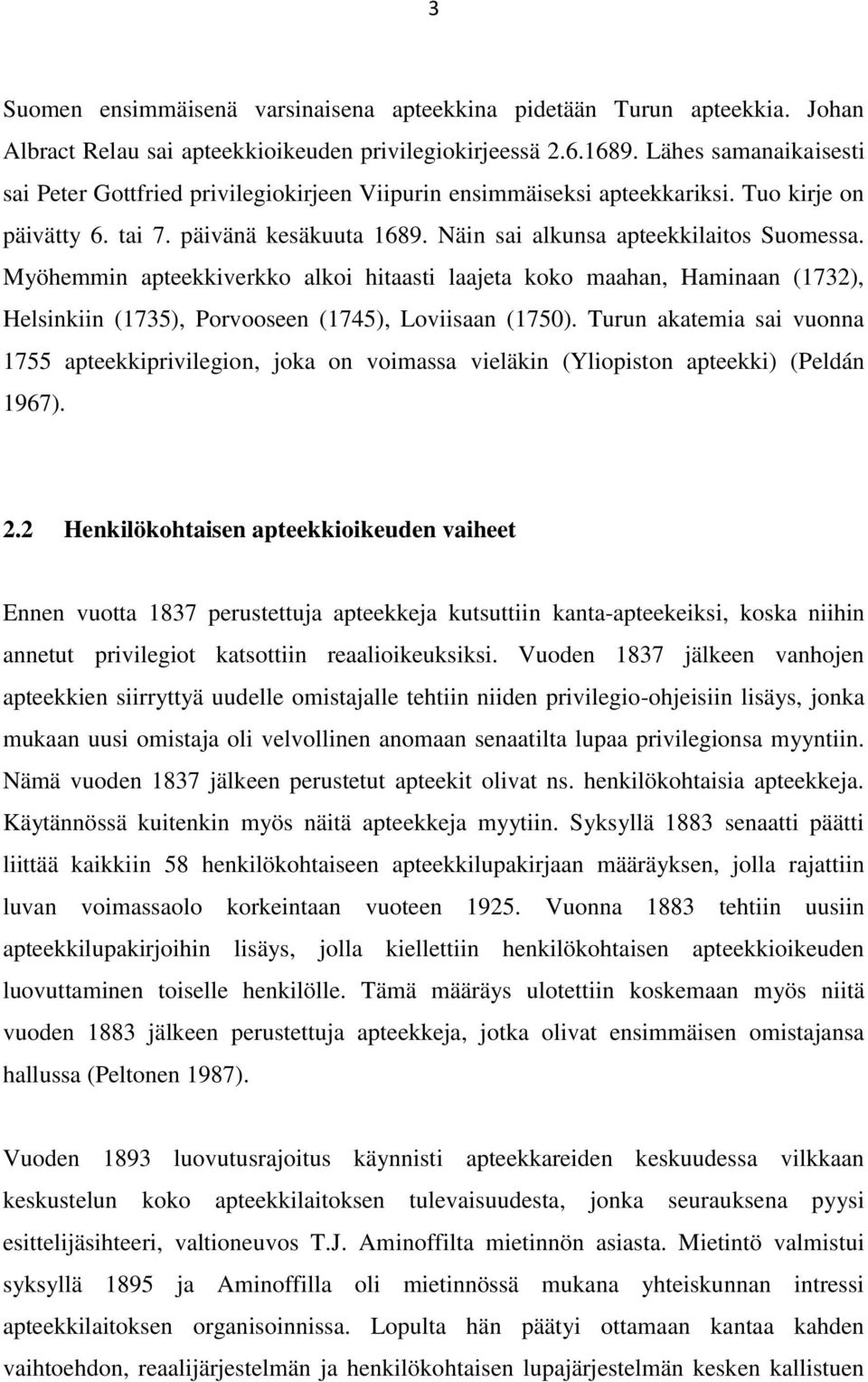 Myöhemmin apteekkiverkko alkoi hitaasti laajeta koko maahan, Haminaan (1732), Helsinkiin (1735), Porvooseen (1745), Loviisaan (1750).