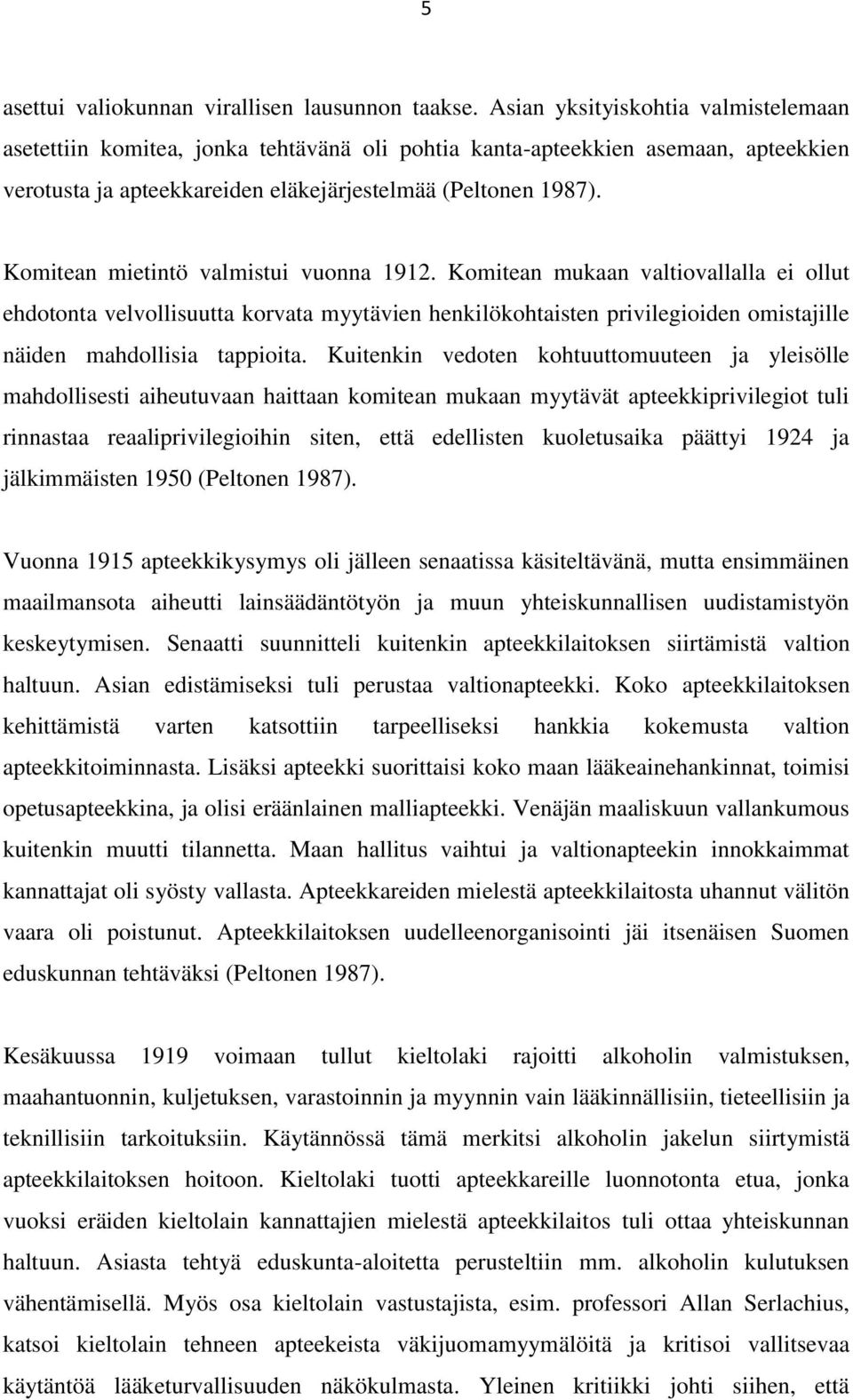 Komitean mietintö valmistui vuonna 1912. Komitean mukaan valtiovallalla ei ollut ehdotonta velvollisuutta korvata myytävien henkilökohtaisten privilegioiden omistajille näiden mahdollisia tappioita.