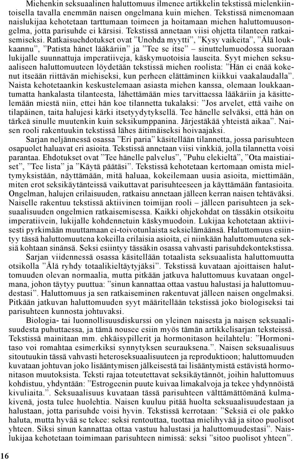 Ratkaisuehdotukset ovat Unohda myytti, Kysy vaikeita, Älä loukkaannu, Patista hänet lääkäriin ja Tee se itse sinuttelumuodossa suoraan lukijalle suunnattuja imperatiiveja, käskymuotoisia lauseita.