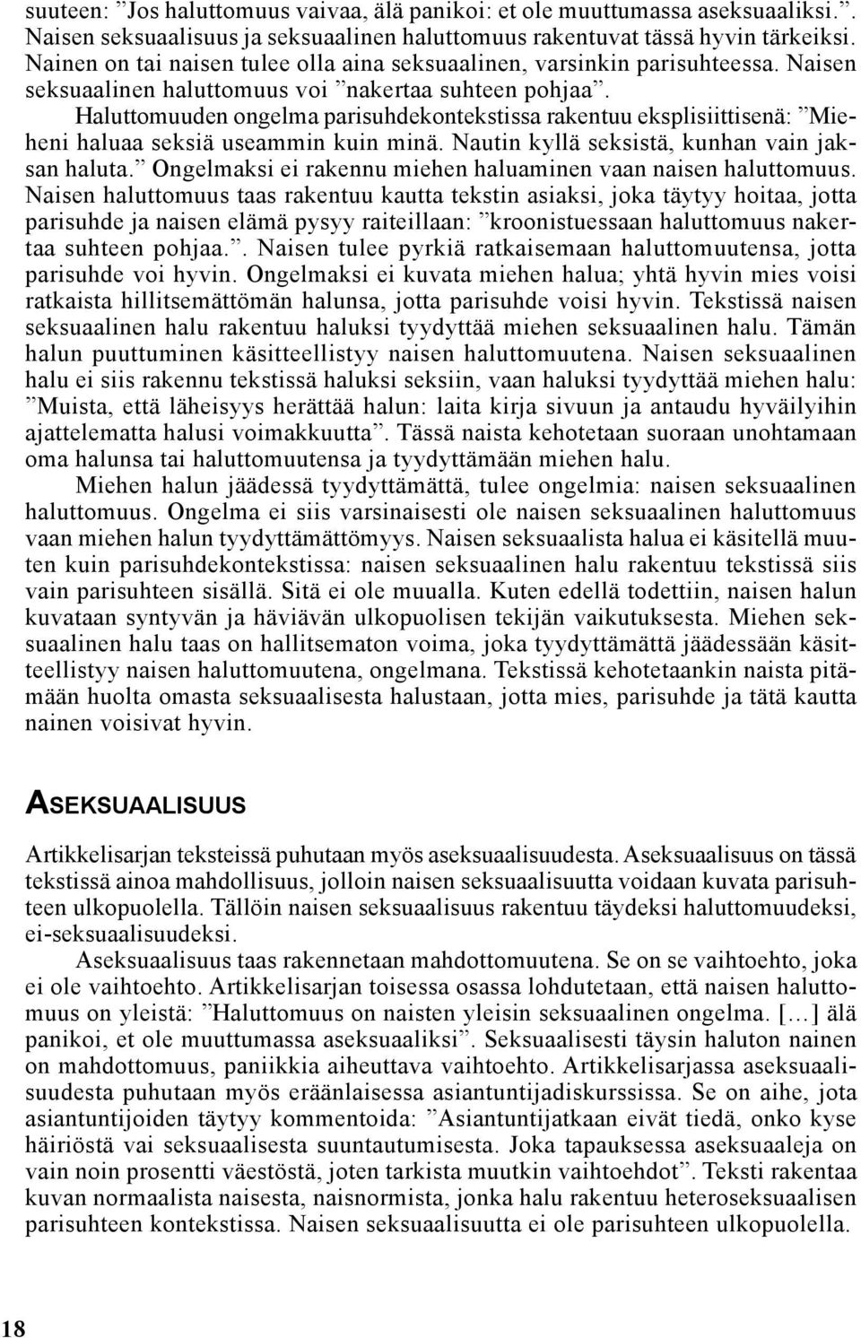 Haluttomuuden ongelma parisuhdekontekstissa rakentuu eksplisiittisenä: Mieheni haluaa seksiä useammin kuin minä. Nautin kyllä seksistä, kunhan vain jaksan haluta.