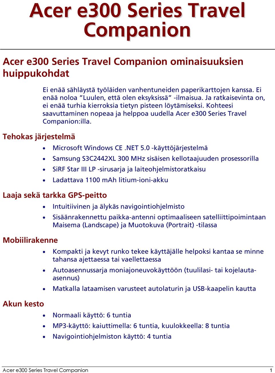 Kohteesi saavuttaminen nopeaa ja helppoa uudella Acer e300 Series Travel Companion:illa. Microsoft Windows CE.NET 5.
