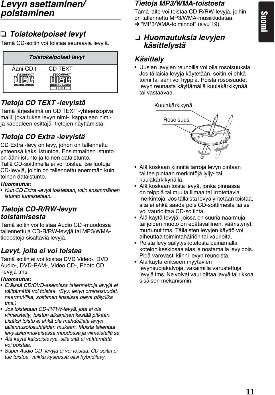 Tietoja MP3/WMA-toistosta Tämä laite voi toistaa CD-R/RW-levyjä, joihin on tallennettu MP3/WMA-musiikkidataa. MP3/WMA-toiminnot (sivu 19).