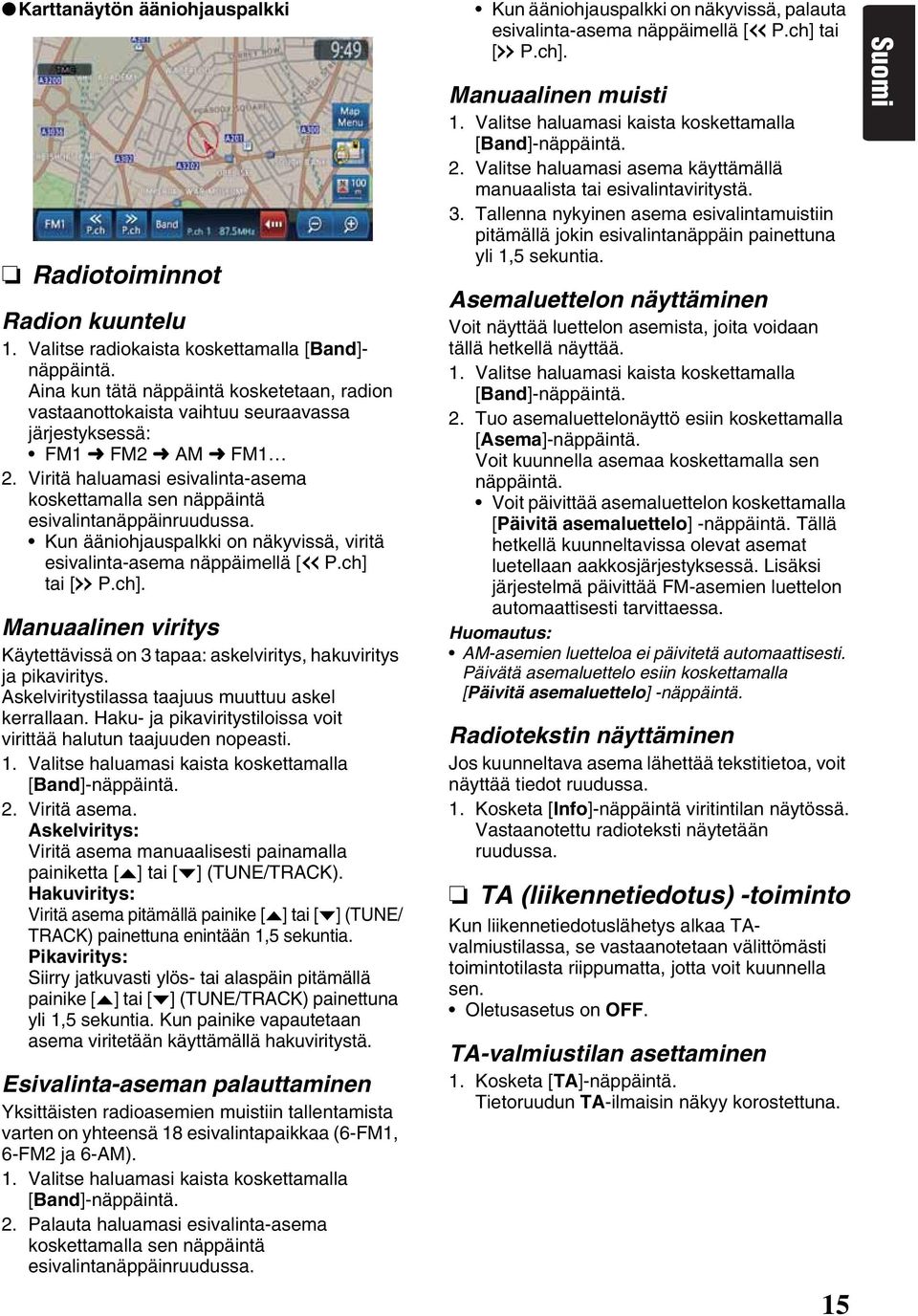 Viritä haluamasi esivalinta-asema koskettamalla sen näppäintä esivalintanäppäinruudussa. Kun ääniohjauspalkki on näkyvissä, viritä esivalinta-asema näppäimellä [X P.ch] 