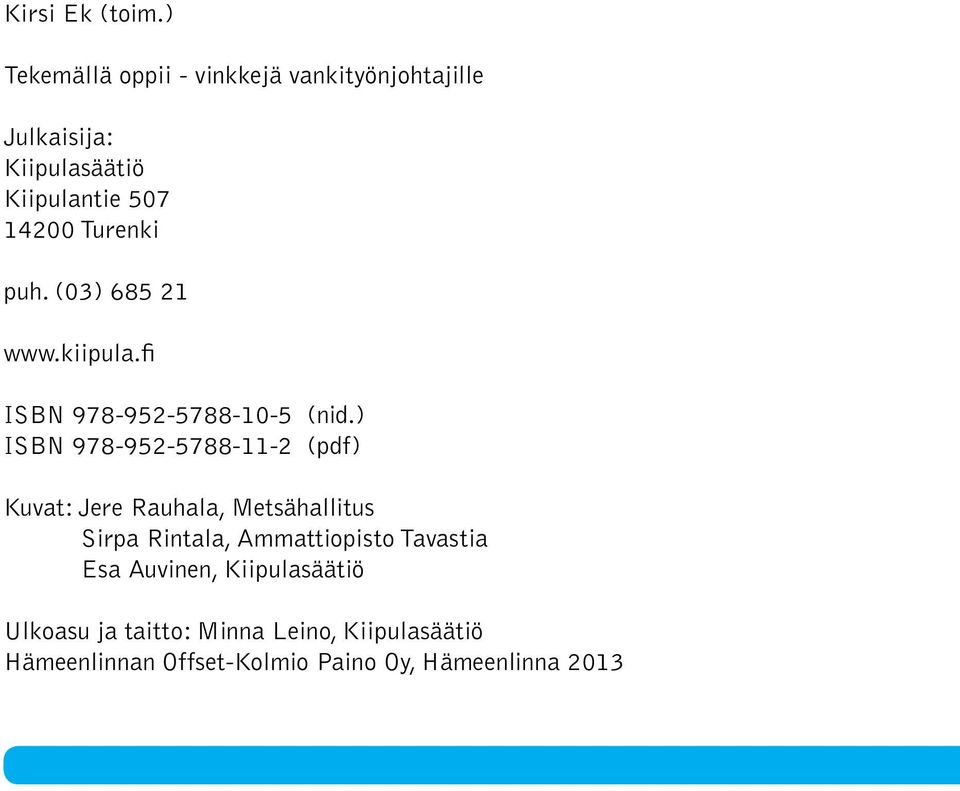 Turenki puh. (03) 685 21 www.kiipula.fi ISBN 978-952-5788-10-5 (nid.