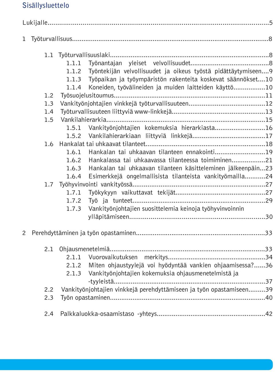 3 Vankityönjohtajien vinkkejä työturvallisuuteen...12 1.4 Työturvallisuuteen liittyviä www-linkkejä...13 1.5 Vankilahierarkia...15 1.5.1 Vankityönjohtajien kokemuksia hierarkiasta...16 1.5.2 Vankilahierarkiaan liittyviä linkkejä.