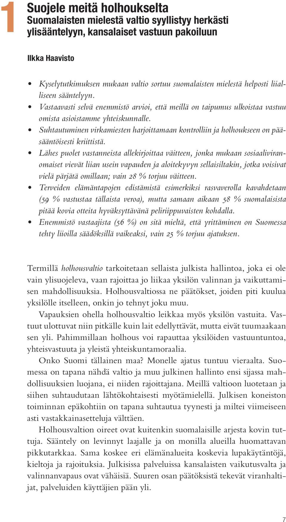 Suhtautuminen virkamiesten harjoittamaan kontrolliin ja holhoukseen on pääsääntöisesti kriittistä.