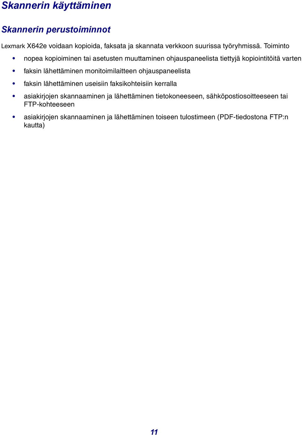 monitoimilaitteen ohjauspaneelista faksin lähettäminen useisiin faksikohteisiin kerralla asiakirjojen skannaaminen ja lähettäminen