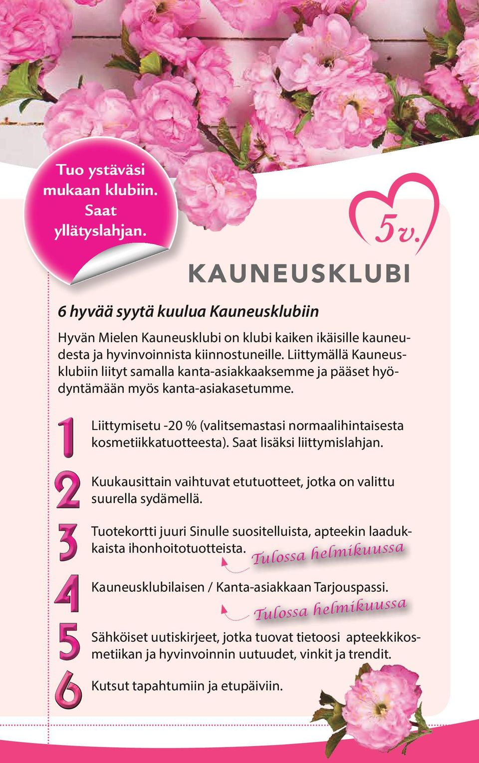 1 2 3 4 5 6 Liittymisetu -20 % (valitsemastasi normaalihintaisesta kosmetiikkatuotteesta). Saat lisäksi liittymislahjan. Kuukausittain vaihtuvat etutuotteet, jotka on valittu suurella sydämellä.