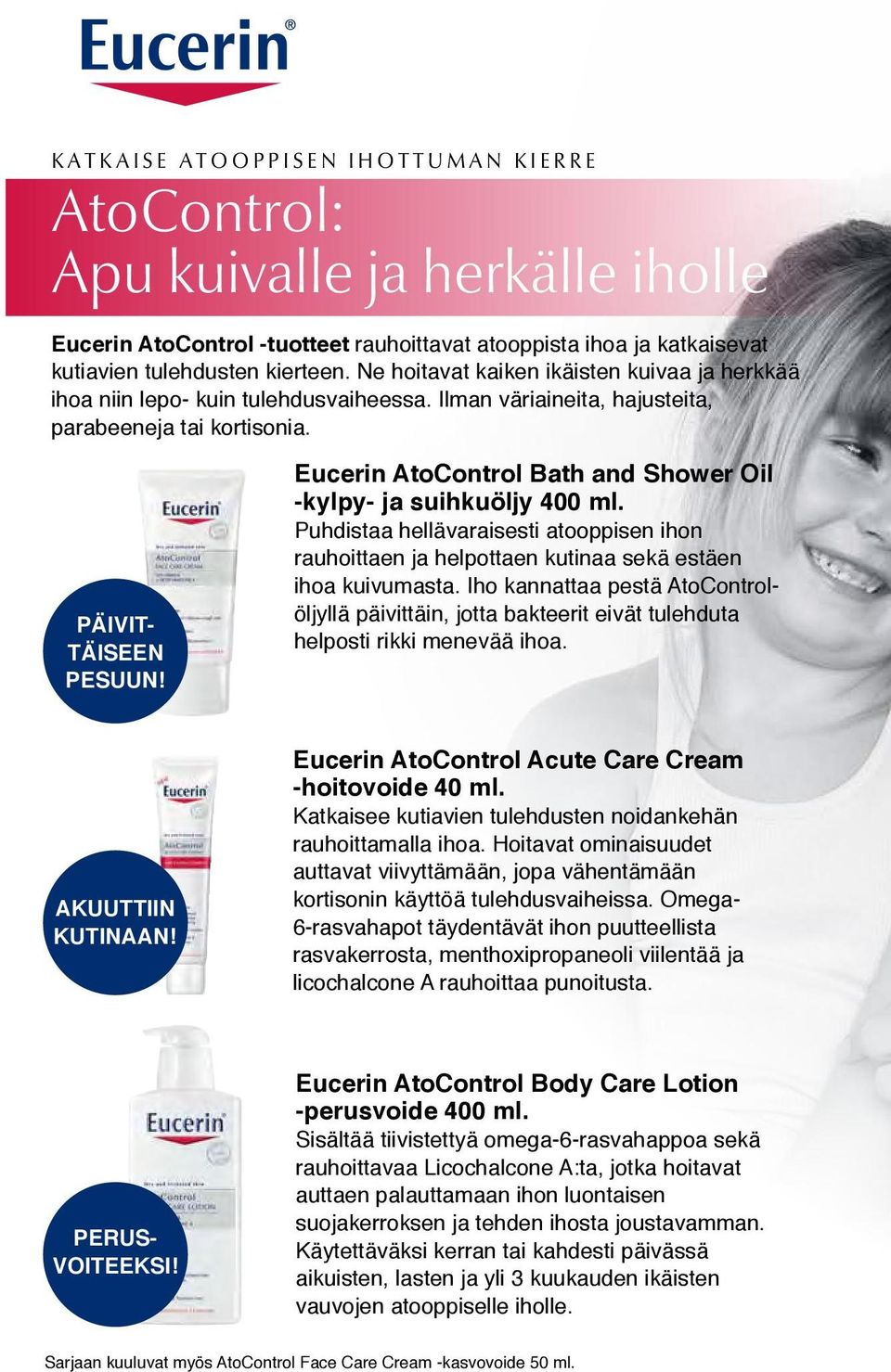 Eucerin AtoControl Bath and Shower Oil -kylpy- ja suihkuöljy 400 ml. Puhdistaa hellävaraisesti atooppisen ihon rauhoittaen ja helpottaen kutinaa sekä estäen ihoa kuivumasta.