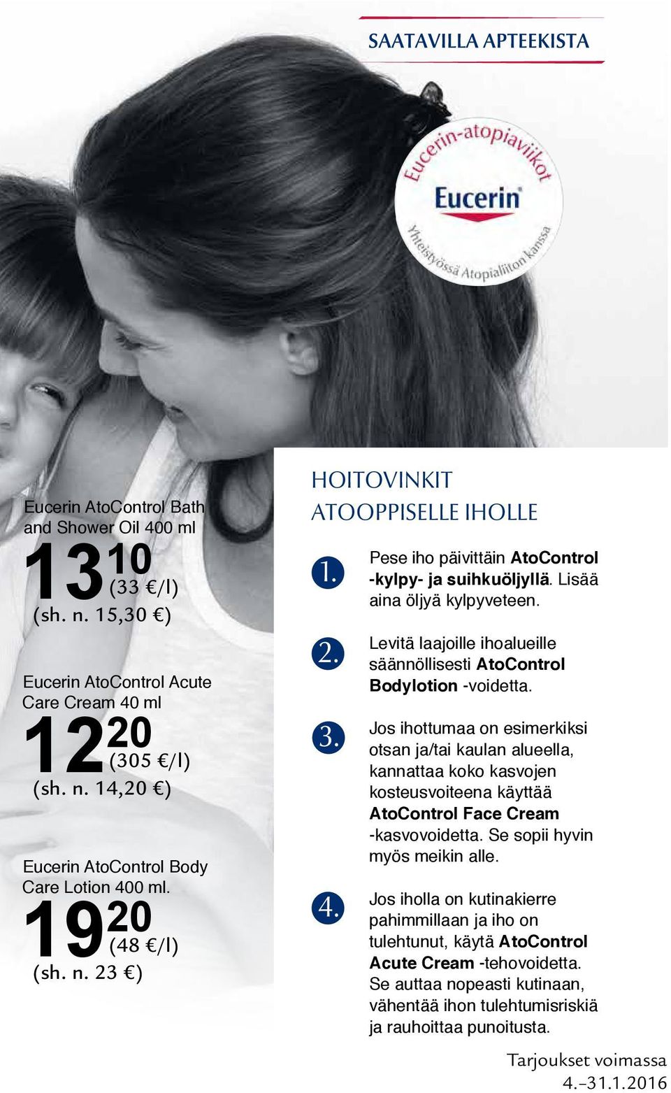 Levitä laajoille ihoalueille säännöllisesti AtoControl Bodylotion -voidetta.
