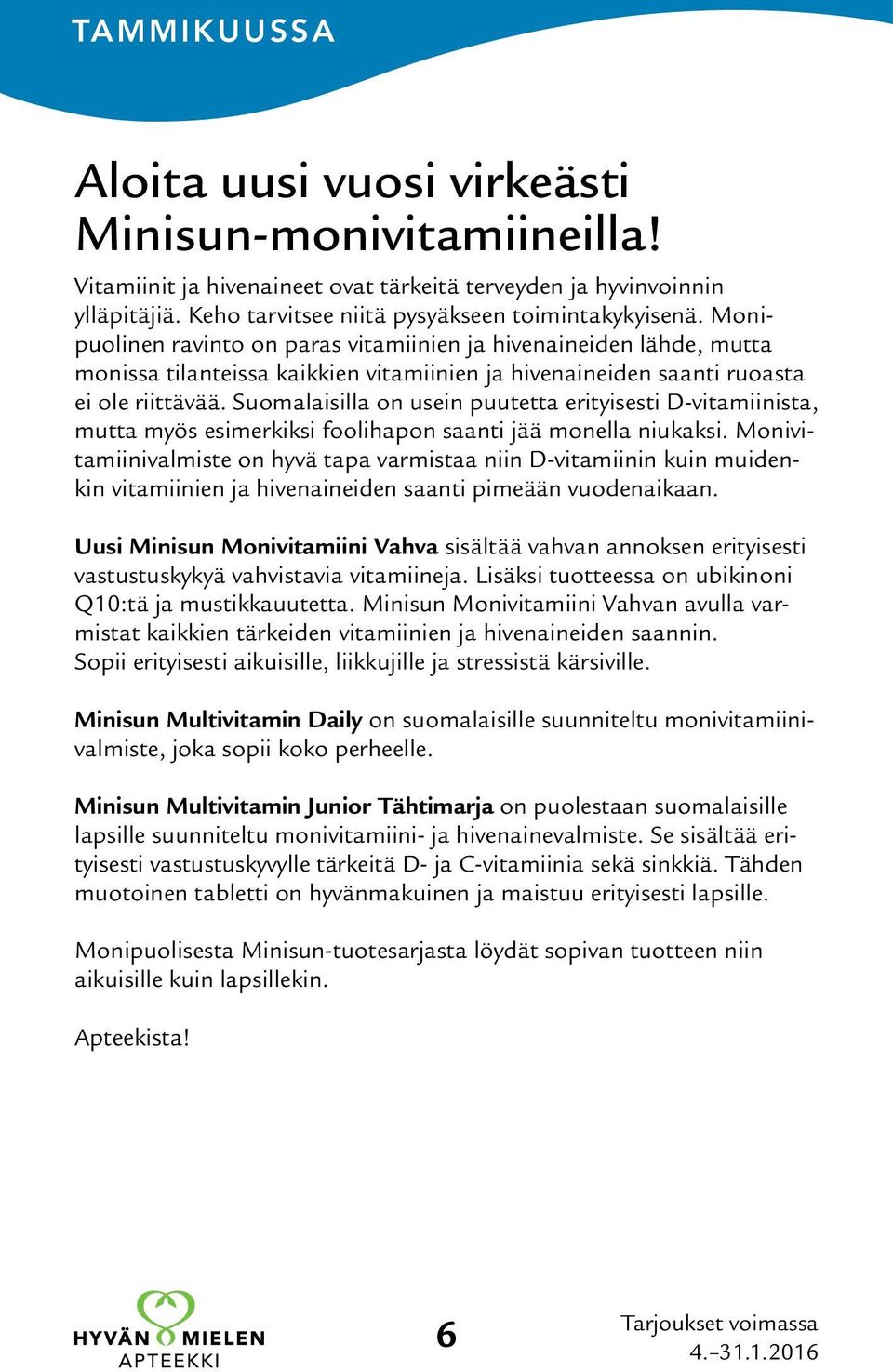 Suomalaisilla on usein puutetta erityisesti D-vitamiinista, mutta myös esimerkiksi foolihapon saanti jää monella niukaksi.
