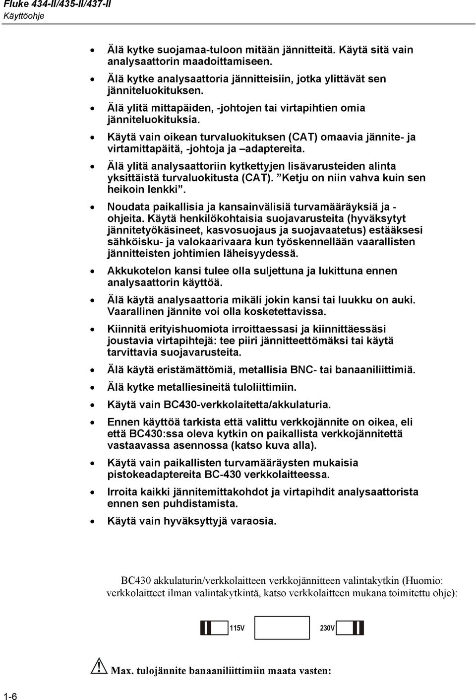 Älä ylitä analysaattoriin kytkettyjen lisävarusteiden alinta yksittäistä turvaluokitusta (CAT). Ketju on niin vahva kuin sen heikoin lenkki.