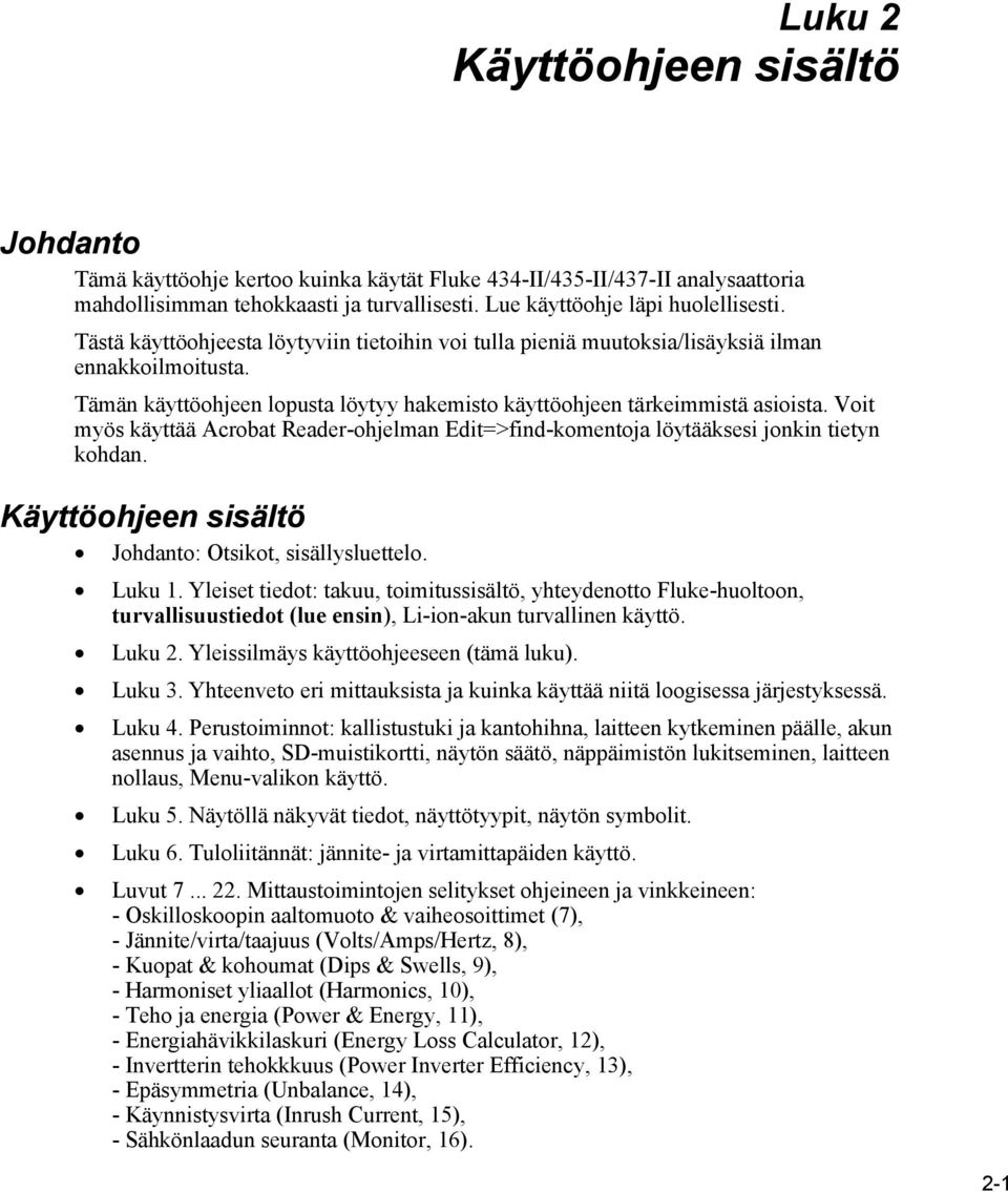 Voit myös käyttää Acrobat Reader-ohjelman Edit=>find-komentoja löytääksesi jonkin tietyn kohdan. en sisältö Johdanto: Otsikot, sisällysluettelo. Luku 1.