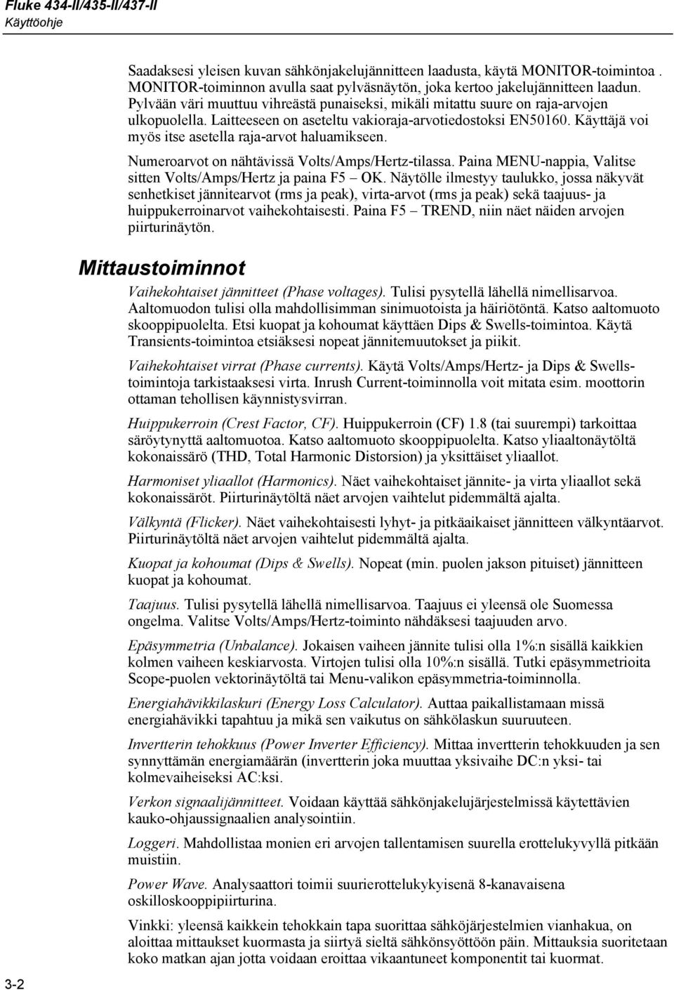 Käyttäjä voi myös itse asetella raja-arvot haluamikseen. Numeroarvot on nähtävissä Volts/Amps/Hertz-tilassa. Paina MENU-nappia, Valitse sitten Volts/Amps/Hertz ja paina F5 OK.