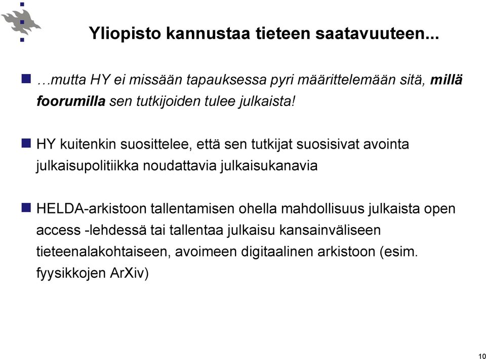 HY kuitenkin suosittelee, että sen tutkijat suosisivat avointa julkaisupolitiikka noudattavia julkaisukanavia