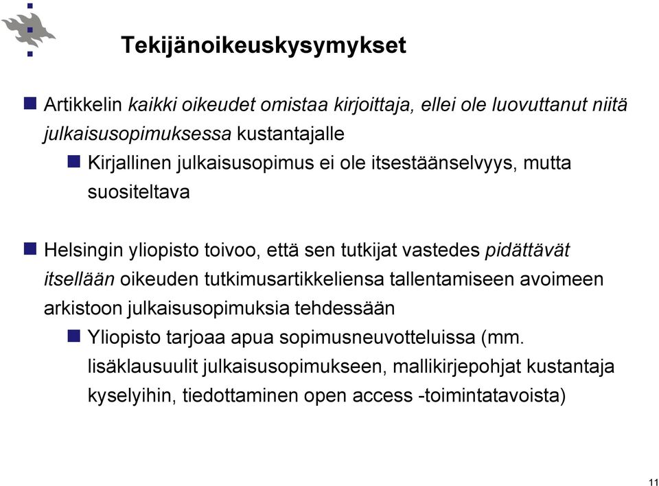 itsellään oikeuden tutkimusartikkeliensa tallentamiseen avoimeen arkistoon julkaisusopimuksia tehdessään Yliopisto tarjoaa apua