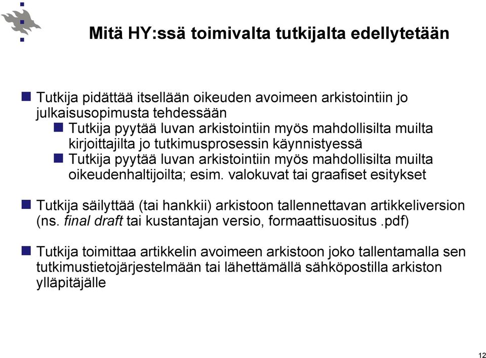 oikeudenhaltijoilta; esim. valokuvat tai graafiset esitykset Tutkija säilyttää (tai hankkii) arkistoon tallennettavan artikkeliversion (ns.