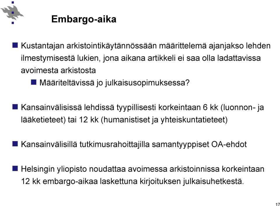 Kansainvälisissä lehdissä tyypillisesti korkeintaan 6 kk (luonnon- ja lääketieteet) tai 12 kk (humanistiset ja yhteiskuntatieteet)