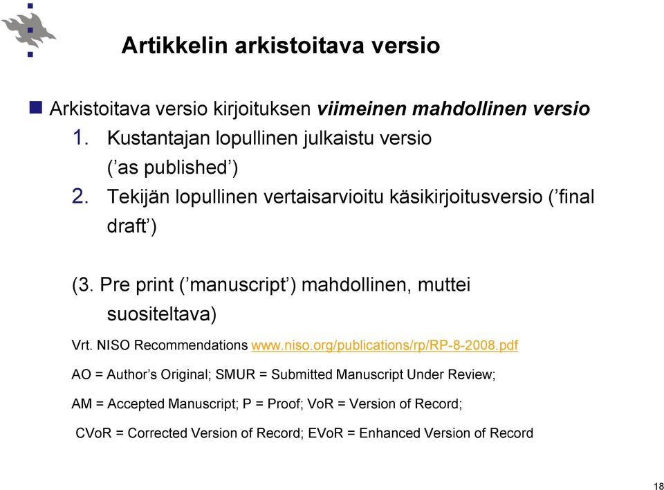 Pre print ( manuscript ) mahdollinen, muttei suositeltava) Vrt. NISO Recommendations www.niso.org/publications/rp/rp-8-2008.