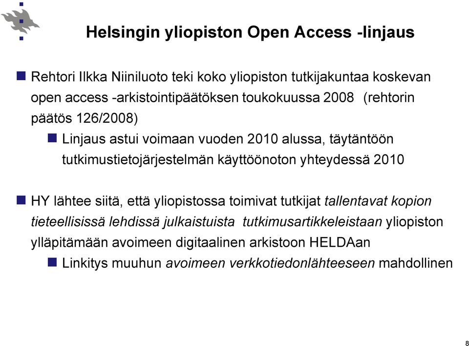 tutkimustietojärjestelmän käyttöönoton yhteydessä 2010 HY lähtee siitä, että yliopistossa toimivat tutkijat tallentavat kopion