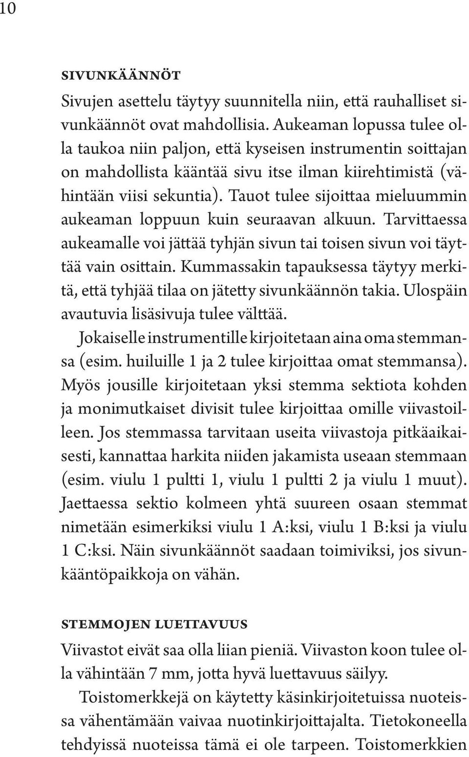 Tauot tulee sijoittaa mieluummin aukeaman loppuun kuin seuraavan alkuun. Tarvittaessa aukeamalle voi jättää tyhjän sivun tai toisen sivun voi täyttää vain osittain.