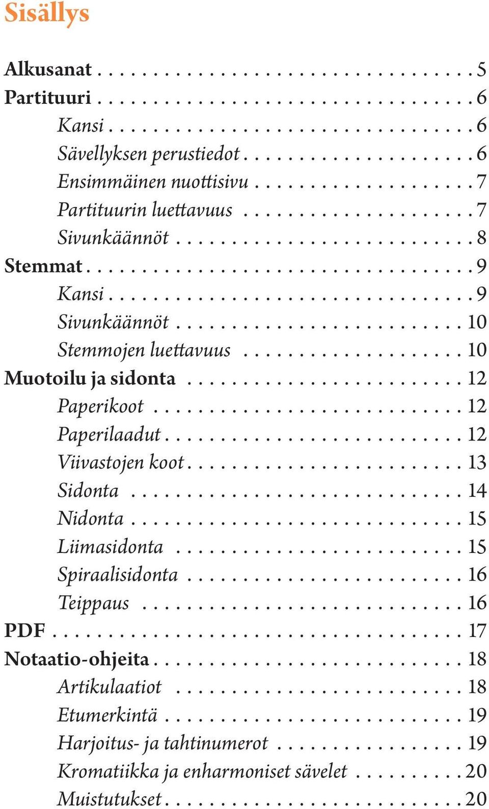 Paperilaadut 12 Viivastojen koot 13 Sidonta 14 Nidonta 15 Liimasidonta 15 Spiraalisidonta 16 Teippaus 16 PDF 17