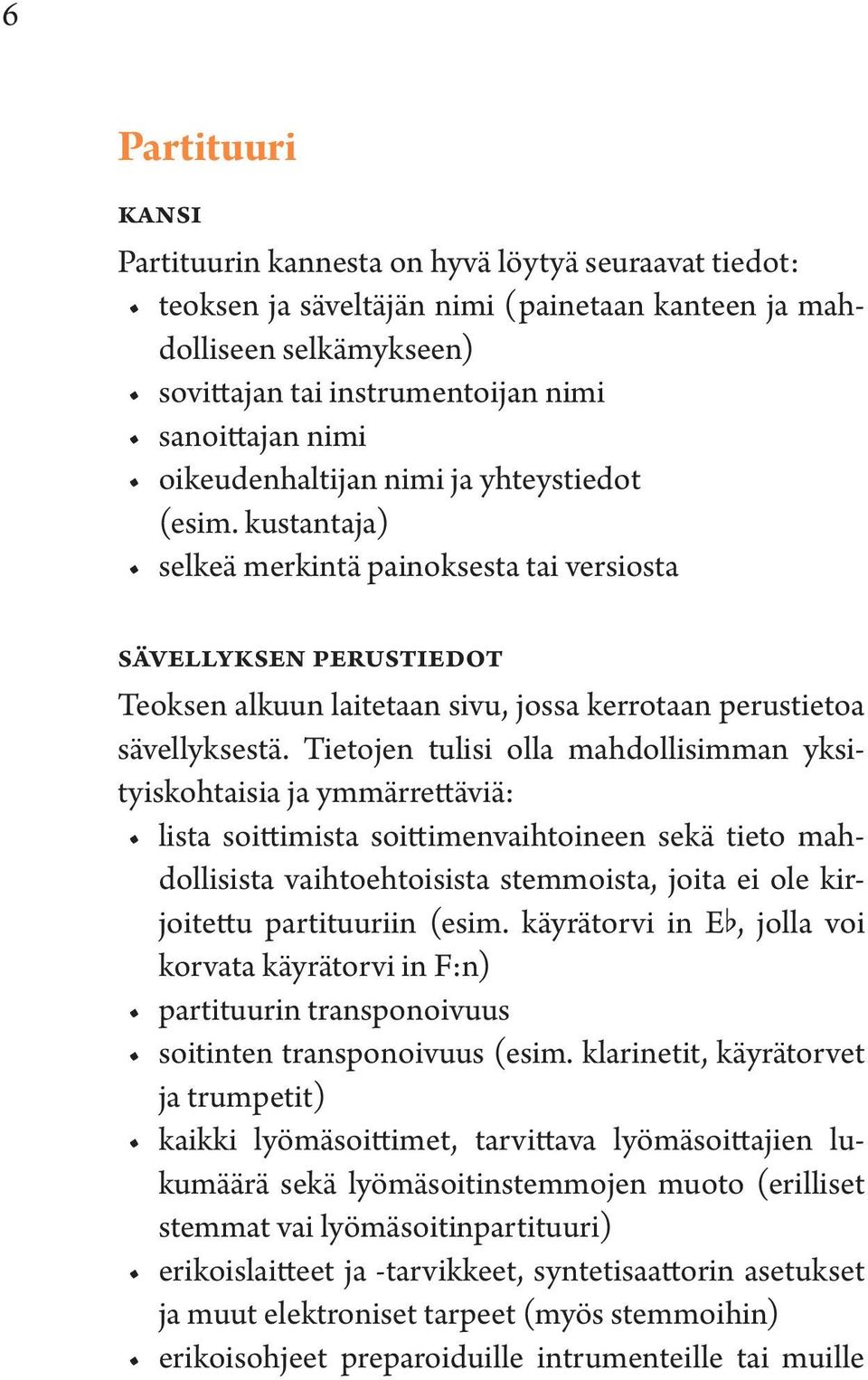 kustantaja) selkeä merkintä painoksesta tai versiosta Sävellyksen perustiedot Teoksen alkuun laitetaan sivu, jossa kerrotaan perustietoa sävellyksestä.